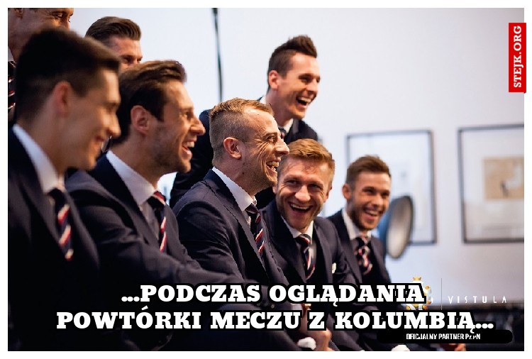 ...podczas oglądania powtórki meczu z Kolumbią...
