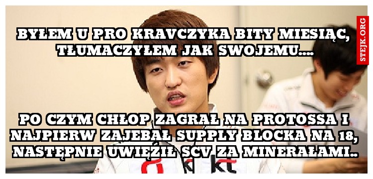 byłem u pro kravczyka bity miesiąc, tłumaczyłem jak swojemu....