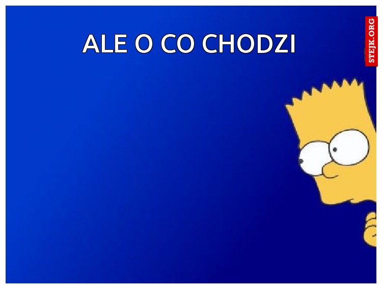 ale o co chodzi