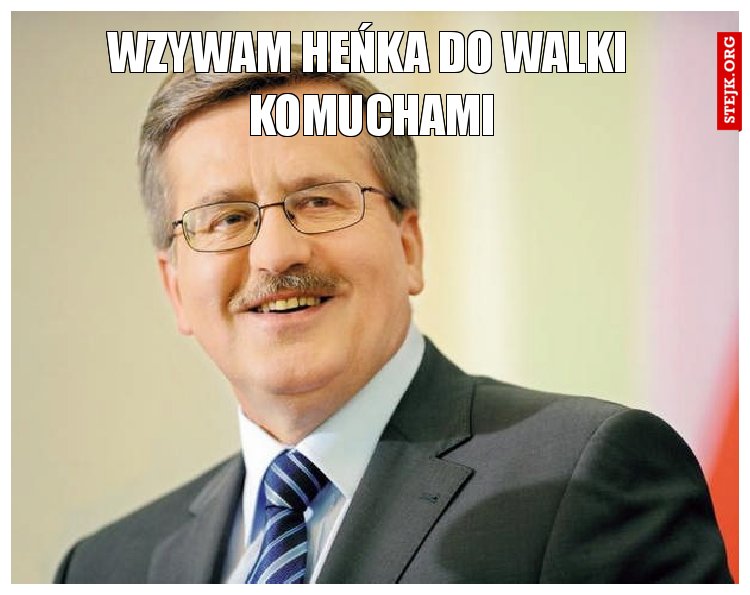 Wzywam Heńka do walki  komuchami