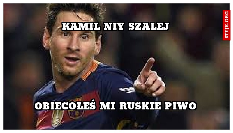 Kamil niy szalej