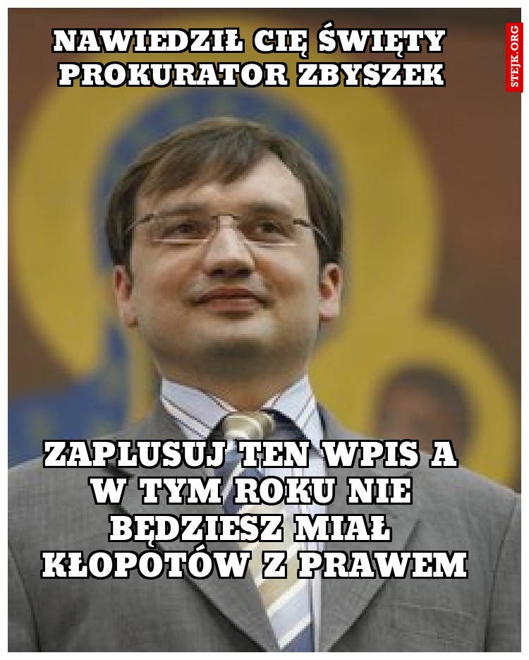 Nawiedził cię święty prokurator zbyszek