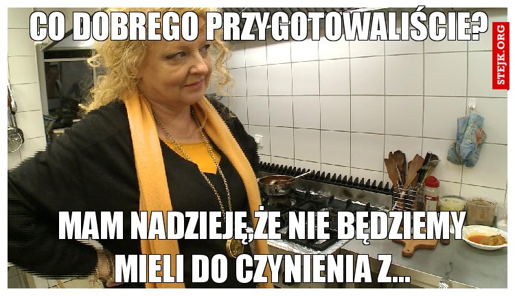 Co dobrego przygotowaliście?