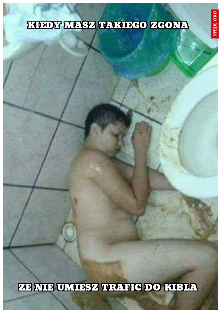 kiedy masz takiego zgona 