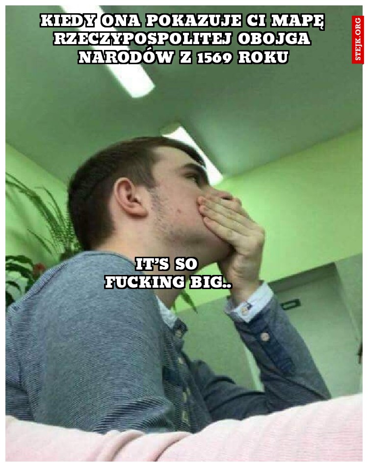 Kiedy ona pokazuje Ci mapę Rzeczypospolitej Obojga Narodów z 1569 roku