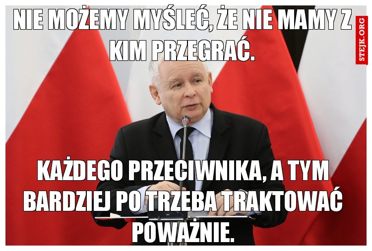 Nie możemy myśleć, że nie mamy z kim przegrać.