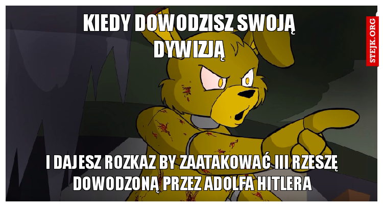 KIEDY DOWODZISZ SWOJĄ DYWIZJĄ