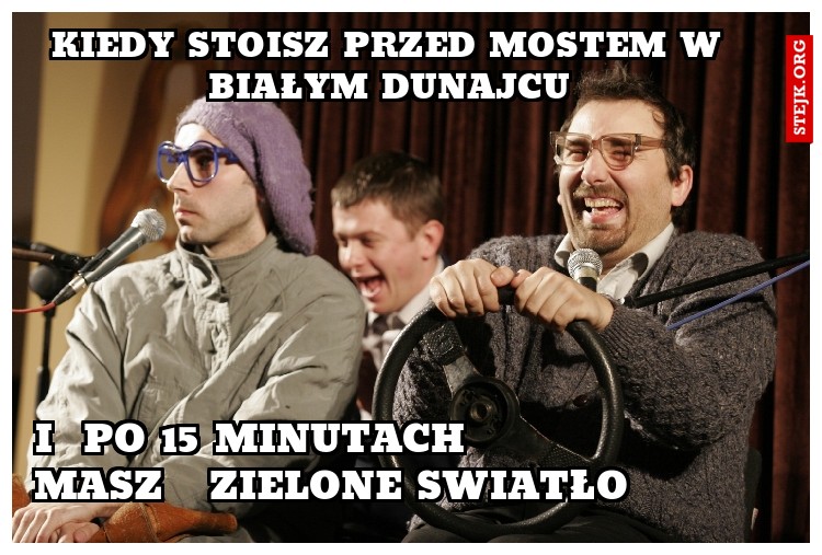 kiedy stoisz przed mostem w białym dunajcu