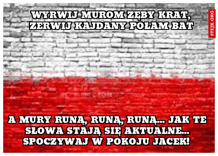 Wyrwij murom zęby krat, zerwij kajdany połam bat