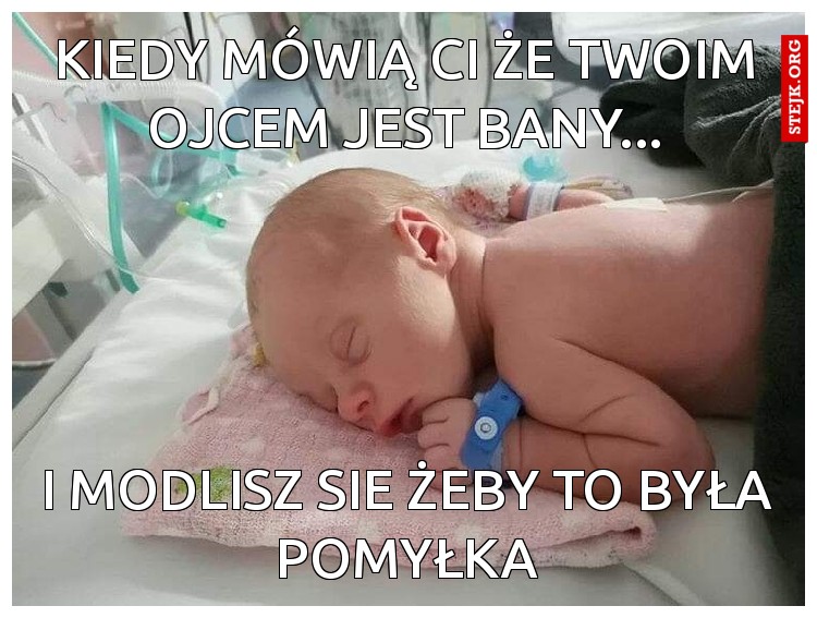 I modlisz sie żeby to była pomyłka