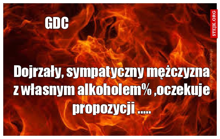 Dojrzały, sympatyczny mężczyzna z własnym alkoholem% ,oczekuje propozycji .....