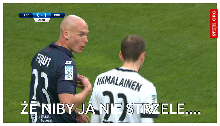 ŻE NIBY JA NIE STRZELE....