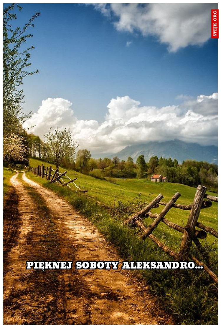 pięknej soboty aleksandro...