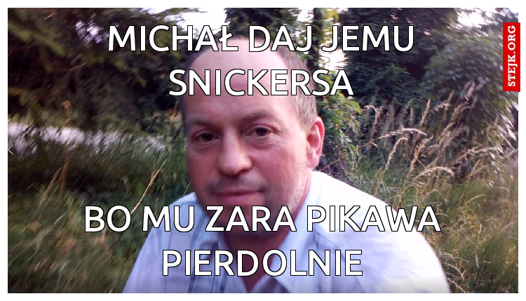 michał daj jemu snickersa