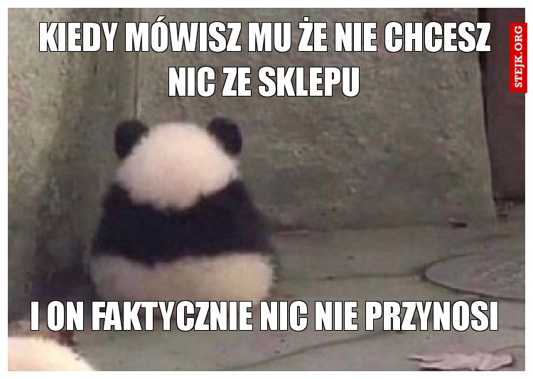 Kiedy mówisz mu że nie chcesz nic ze sklepu