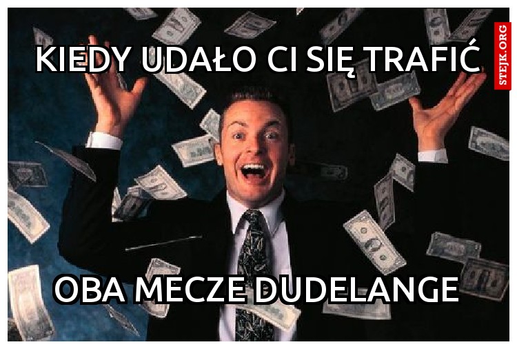 Kiedy udało CI się trafić