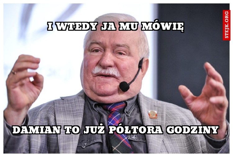 I wtedy ja mu mówię