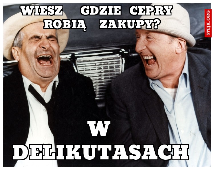wiesz    gdzie  cepry   robią   zakupy?