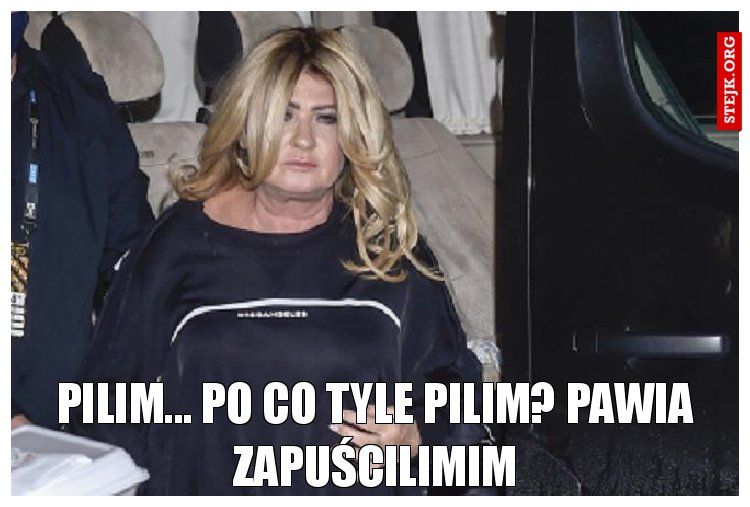 Pilim... po co tyle pilim? Pawia zapuścilimim