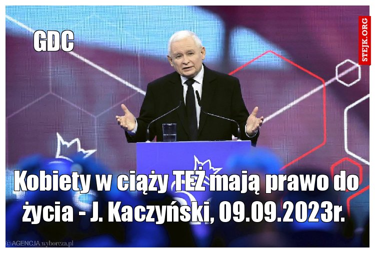 Kobiety w ciąży TEŻ mają prawo do życia - J. Kaczyński, 09.09.2023r. 