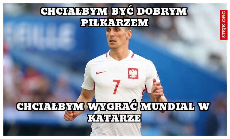 Chciałbym być dobrym piłkarzem