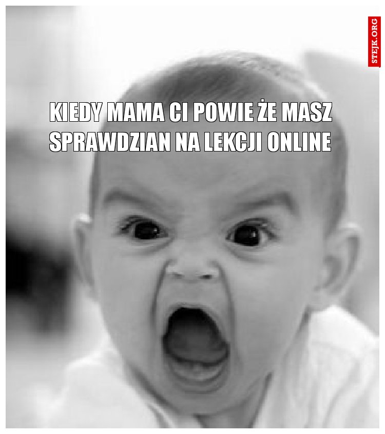 Kiedy mama ci powie że masz sprawdzian na lekcji online