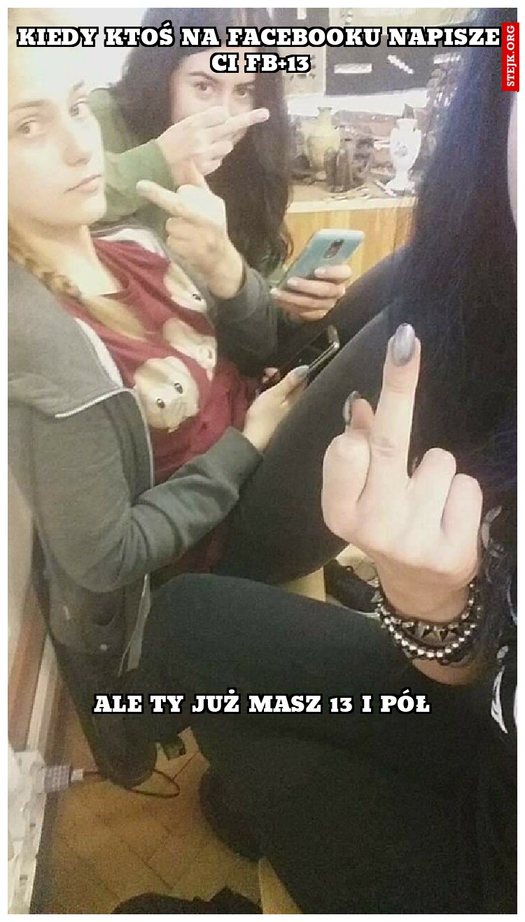 ale ty już masz 13 i pół