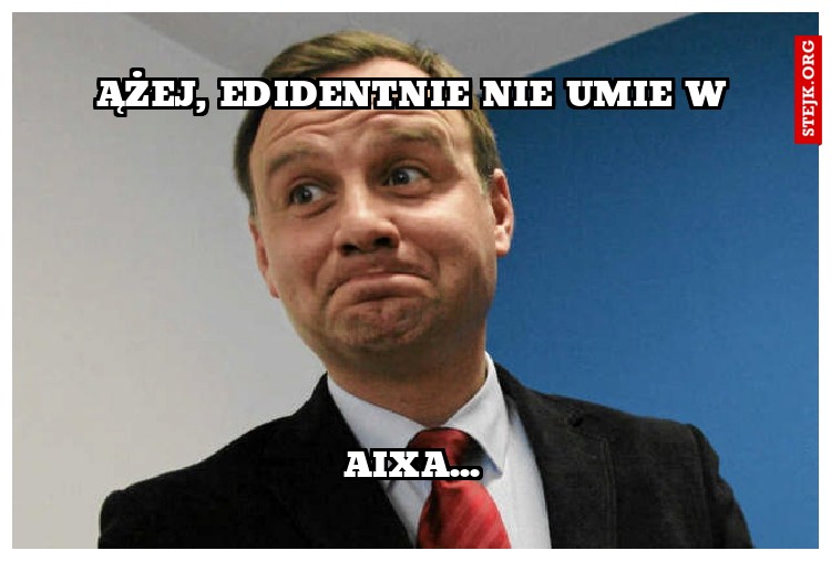 Ążej, edidentnie nie umie w