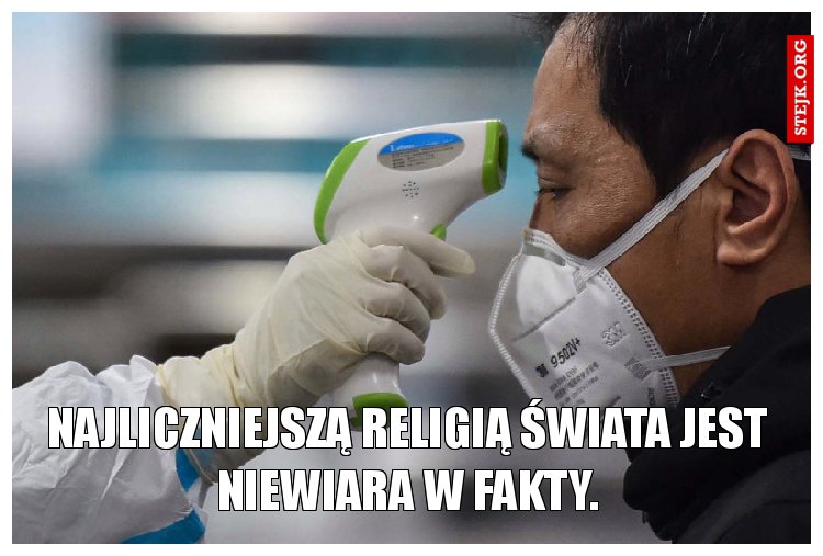 Najliczniejszą religią świata jest niewiara w fakty.