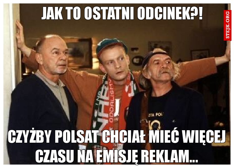 Jak to ostatni odcinek?!