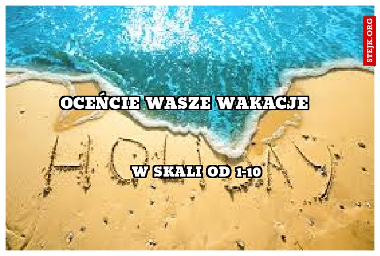 Oceńcie wasze wakacje