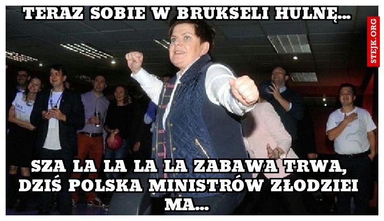 Teraz sobie w Brukseli hulnę... 
