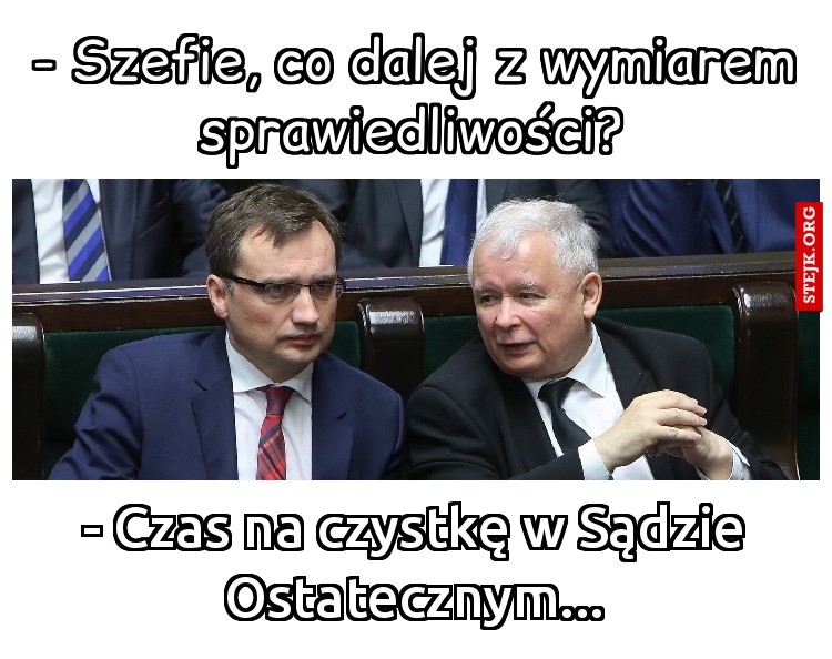 - Szefie, co dalej z wymiarem sprawiedliwości?