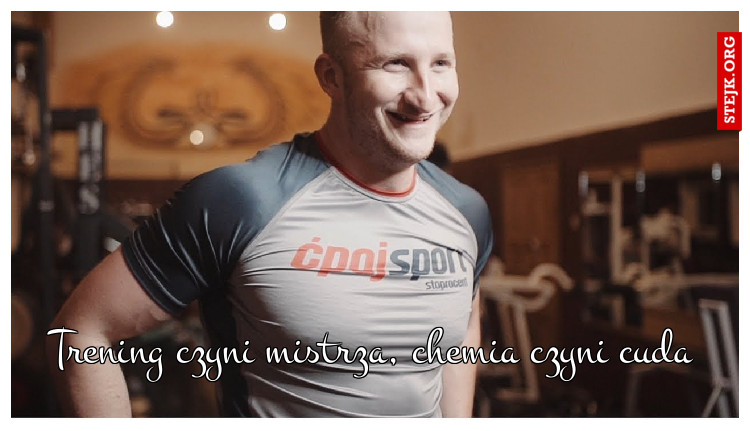 Trening czyni mistrza, chemia czyni cuda
