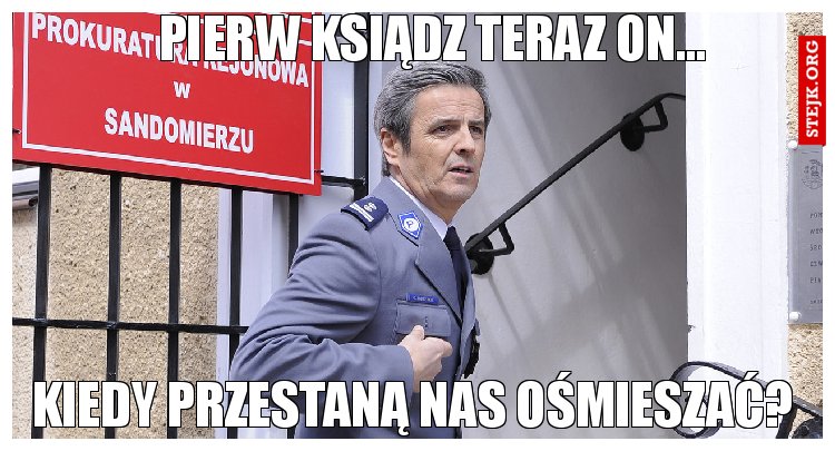 Pierw ksiądz teraz on...