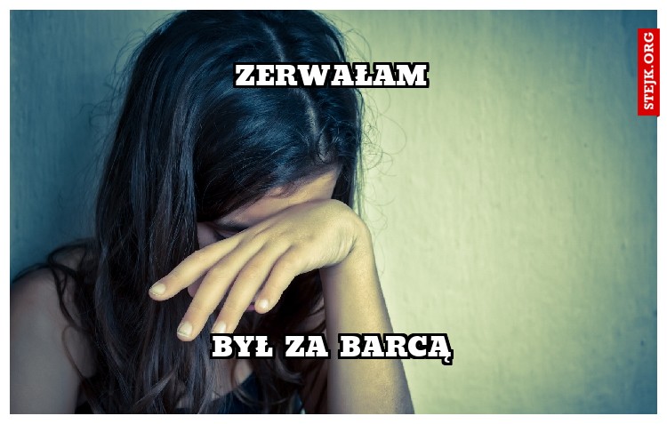 zerwałam