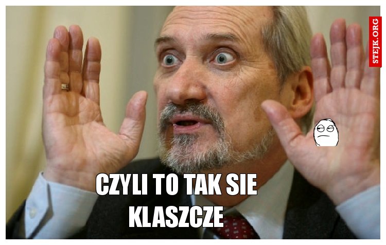 CZYLI TO TAK SIE KLASZCZE