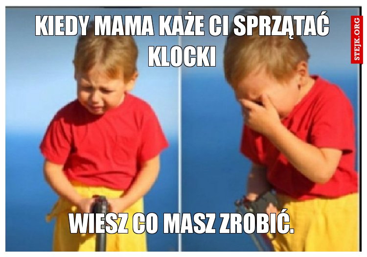 Kiedy mama każe ci sprzątać klocki