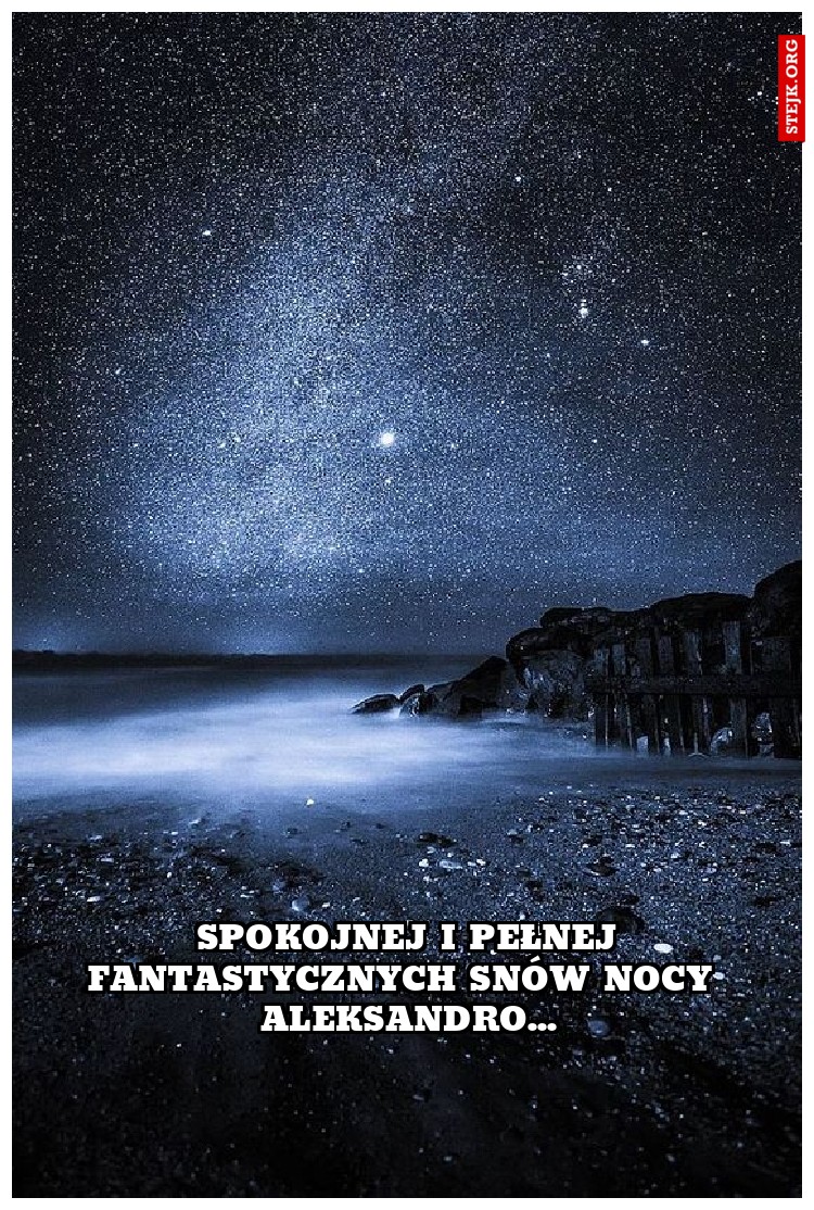 spokojnej i pełnej fantastycznych snów nocy  aleksandro...