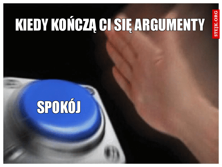 Kiedy kończą ci się argumenty