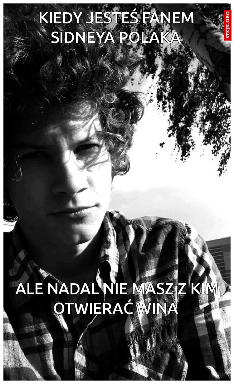 Kiedy jesteś fanem sidneya polaka