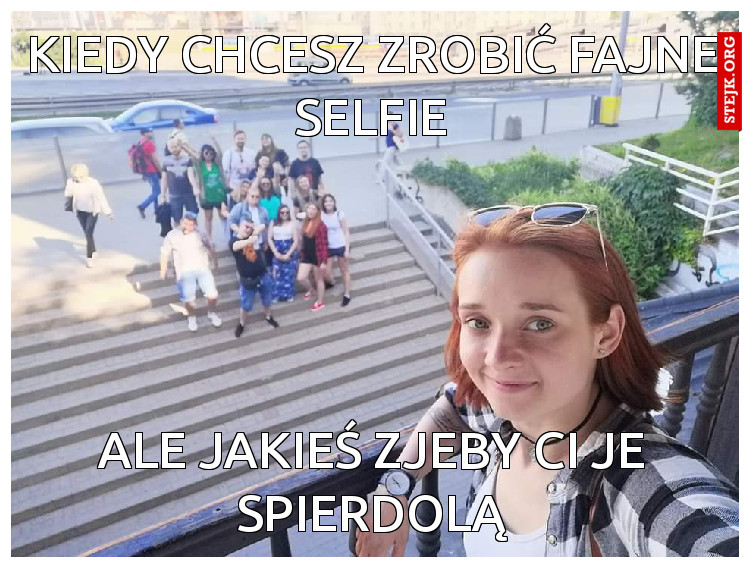 Kiedy chcesz zrobić fajne selfie