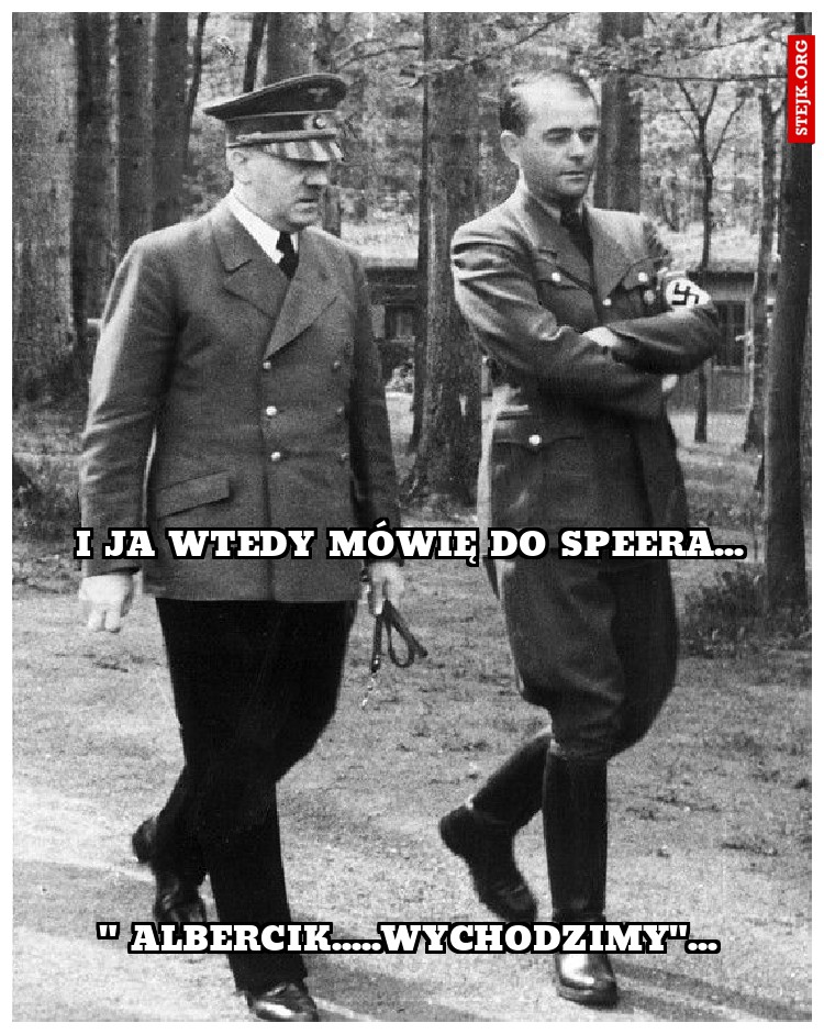 i ja wtedy mówię do speera...