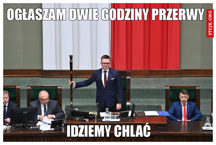 Ogłaszam dwie godziny przerwy