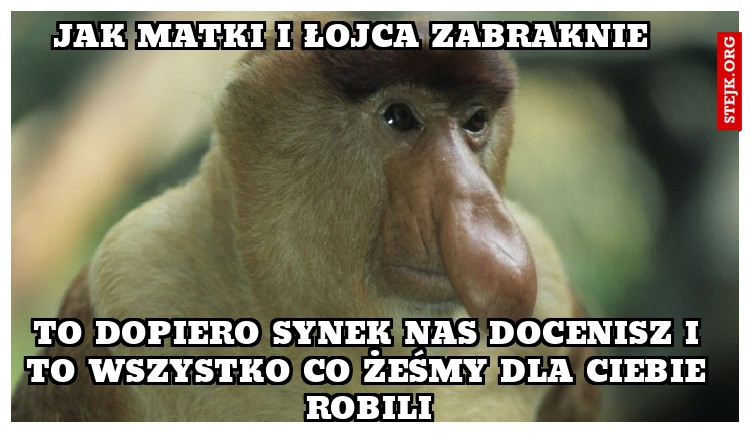 jak matki i łojca zabraknie