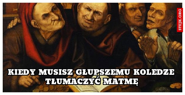 kiedy musisz głupszemu koledze tłumaczyć matmę