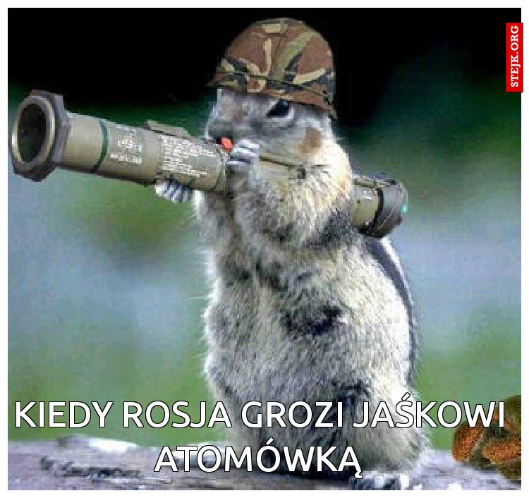 Kiedy Rosja grozi Jaśkowi atomówką