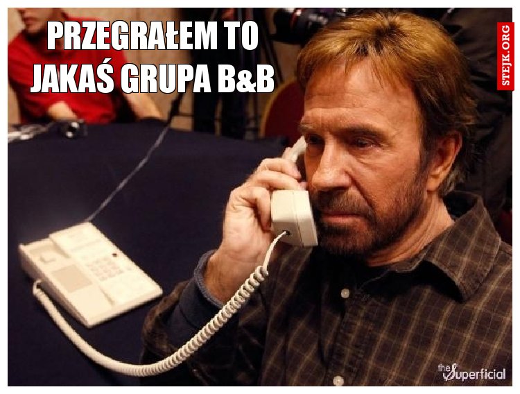 Przegrałem to jakaś grupa B
