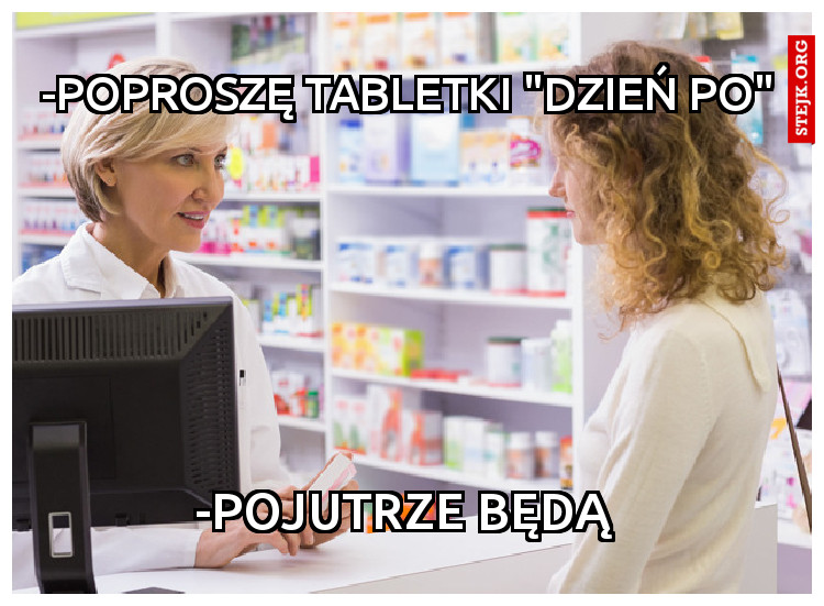 -Poproszę tabletki "dzień po"