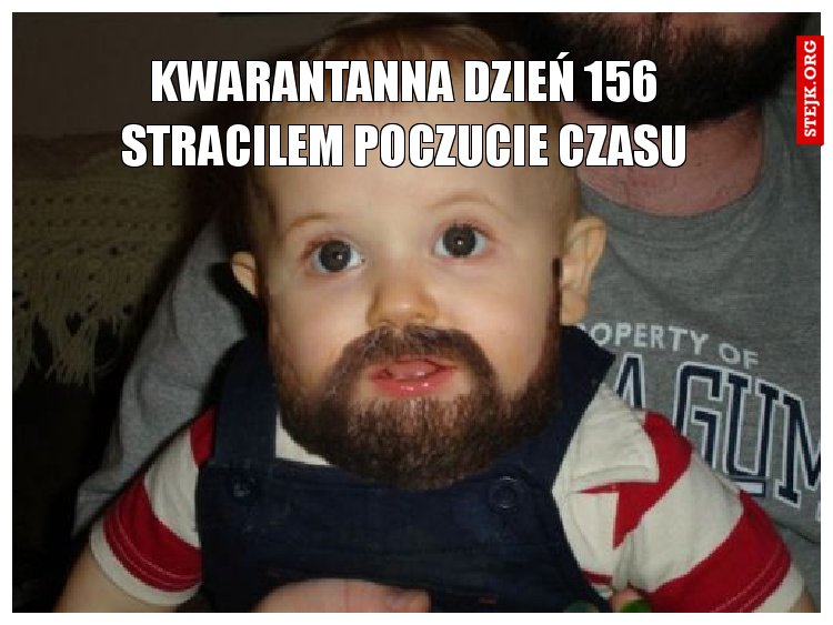 kwarantanna dzień 156 stracilem poczucie czasu
